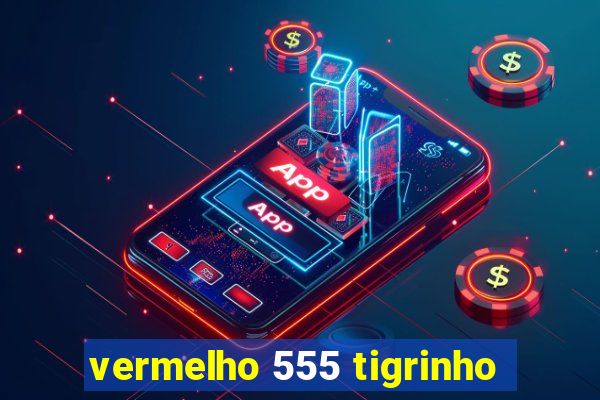 vermelho 555 tigrinho